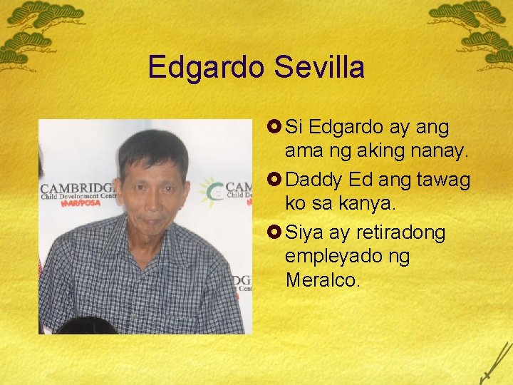 Edgardo Sevilla £ Si Edgardo ay ang ama ng aking nanay. £ Daddy Ed