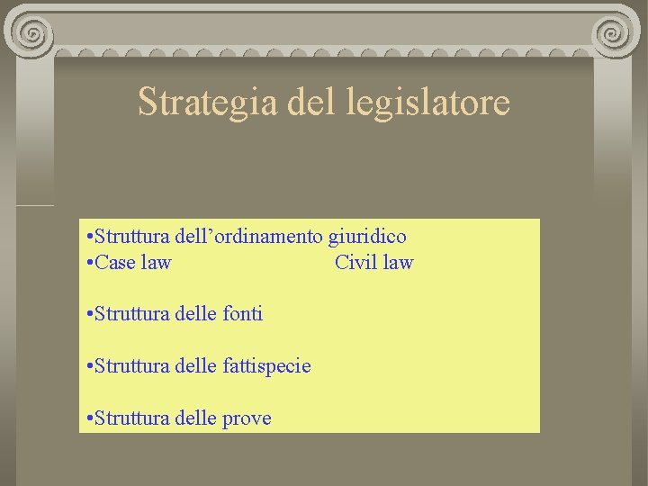 Strategia del legislatore • Struttura dell’ordinamento giuridico • Case law Civil law • Struttura