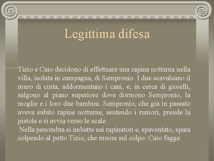 Legittima difesa Tizio e Caio decidono di effettuare una rapina notturna nella villa, isolata