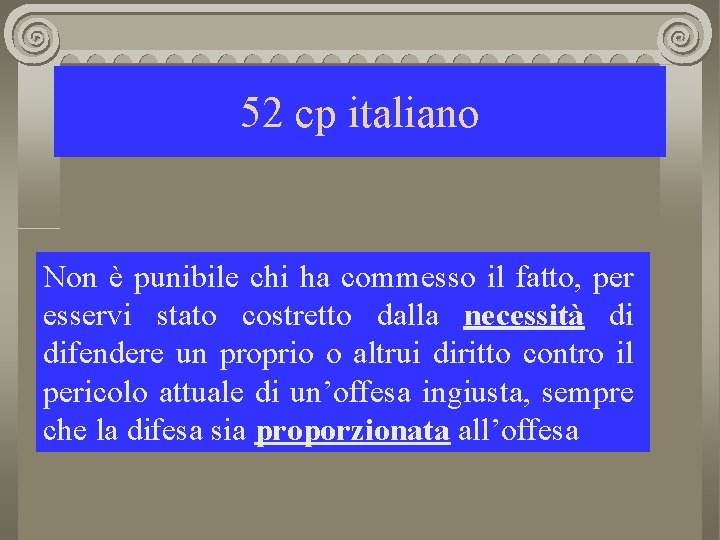 52 cp italiano Non è punibile chi ha commesso il fatto, per esservi stato