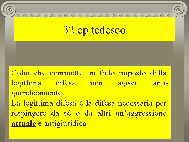 32 cp tedesco Colui che commette un fatto imposto dalla legittima difesa non agisce