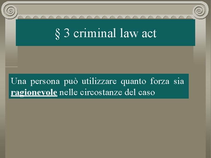 § 3 criminal law act Una persona può utilizzare quanto forza sia ragionevole nelle
