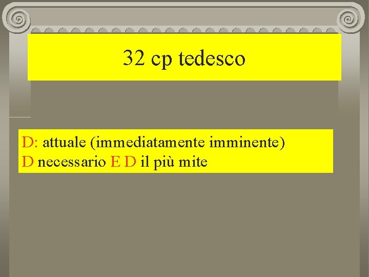 32 cp tedesco D: attuale (immediatamente imminente) D necessario E D il più mite