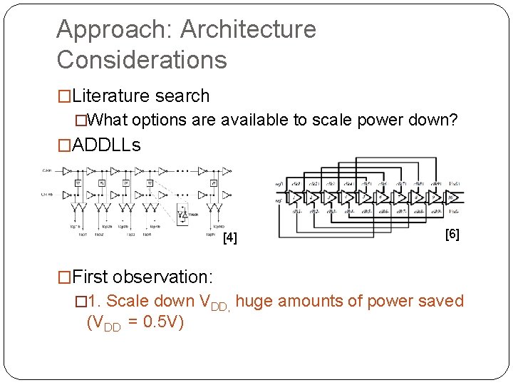 Approach: Architecture Considerations �Literature search �What options are available to scale power down? �ADDLLs