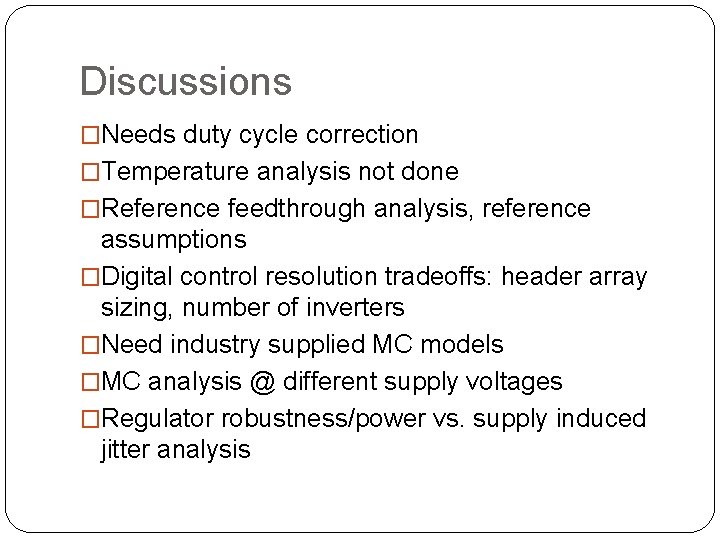 Discussions �Needs duty cycle correction �Temperature analysis not done �Reference feedthrough analysis, reference assumptions