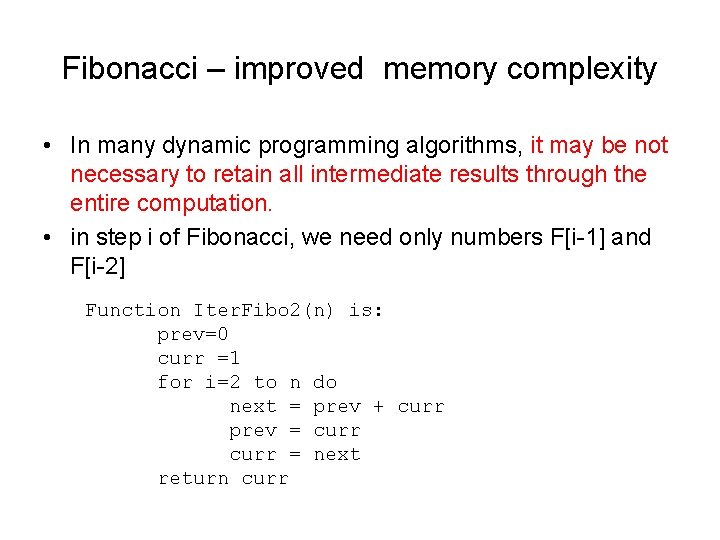 Fibonacci – improved memory complexity • In many dynamic programming algorithms, it may be