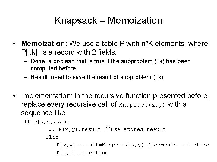 Knapsack – Memoization • Memoization: We use a table P with n*K elements, where