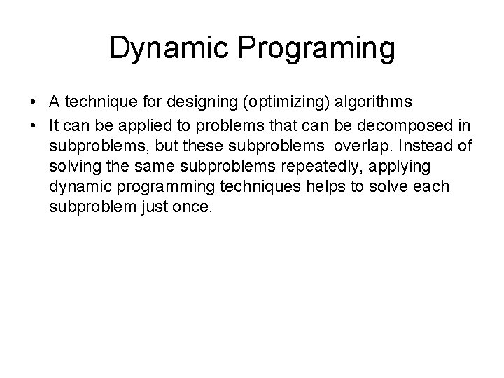 Dynamic Programing • A technique for designing (optimizing) algorithms • It can be applied