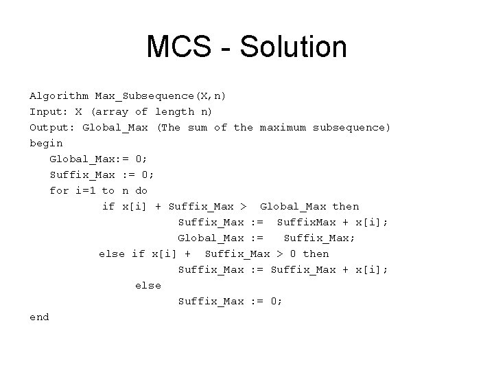 MCS - Solution Algorithm Max_Subsequence(X, n) Input: X (array of length n) Output: Global_Max