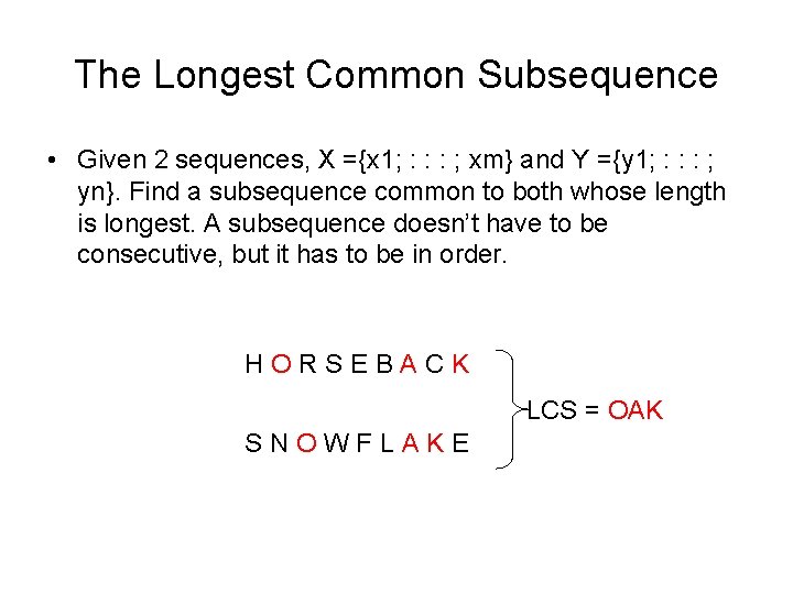 The Longest Common Subsequence • Given 2 sequences, X ={x 1; : : :