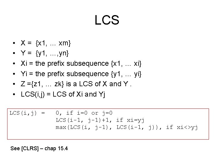 LCS • • • X = {x 1, … xm} Y = {y 1,