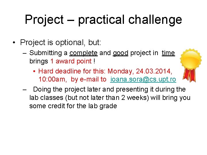 Project – practical challenge • Project is optional, but: – Submitting a complete and