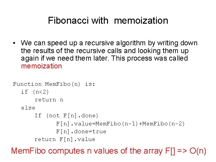 Fibonacci with memoization • We can speed up a recursive algorithm by writing down