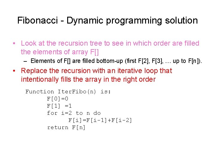 Fibonacci - Dynamic programming solution • Look at the recursion tree to see in