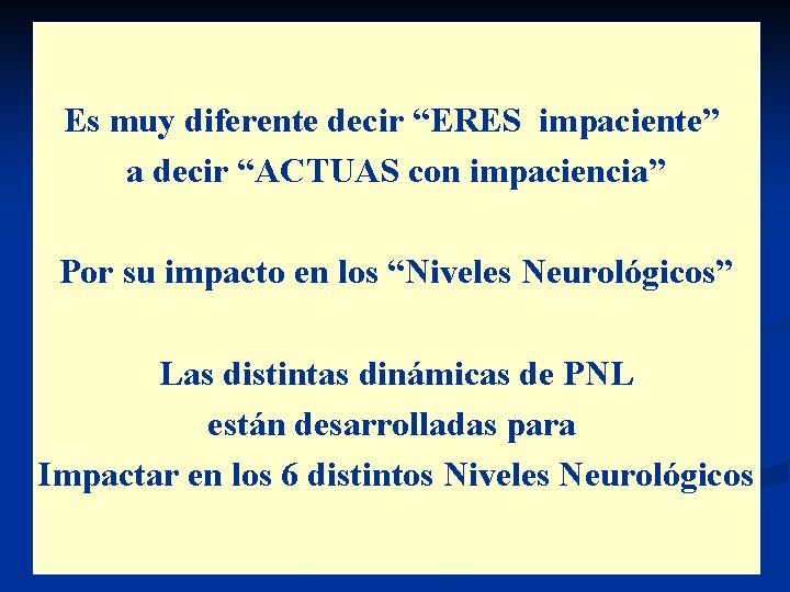 Es muy diferente decir “ERES impaciente” a decir “ACTUAS con impaciencia” Por su impacto