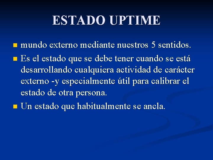 ESTADO UPTIME mundo externo mediante nuestros 5 sentidos. n Es el estado que se