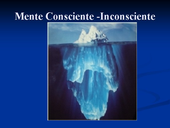 Mente Consciente -Inconsciente 