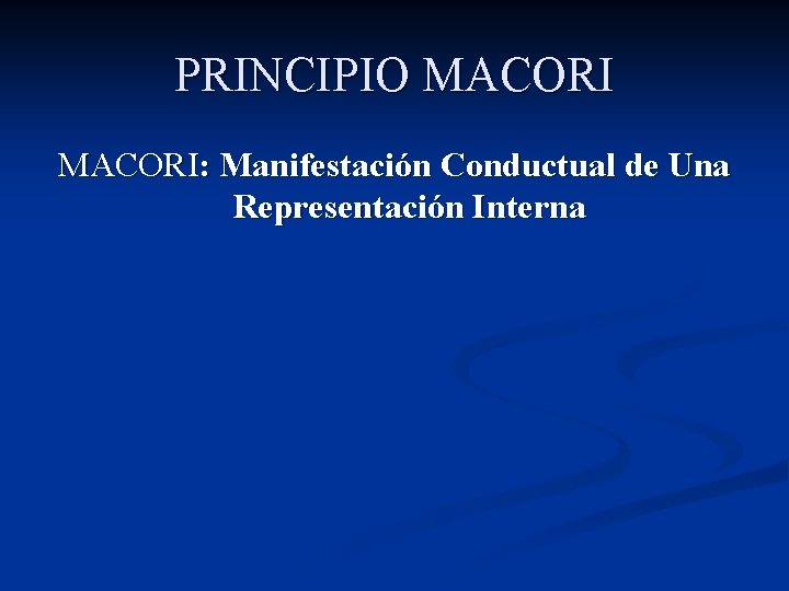 PRINCIPIO MACORI: Manifestación Conductual de Una Representación Interna 