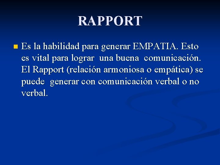 RAPPORT n Es la habilidad para generar EMPATIA. Esto es vital para lograr una