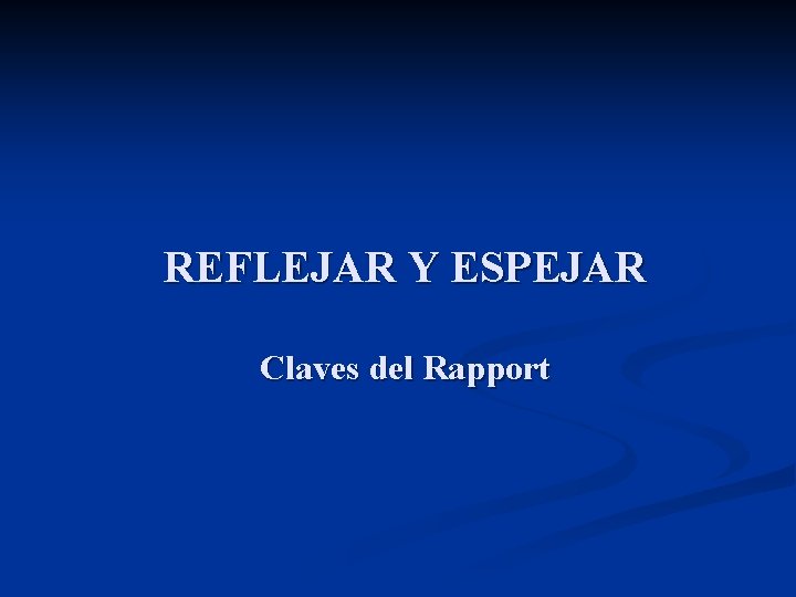 REFLEJAR Y ESPEJAR Claves del Rapport 