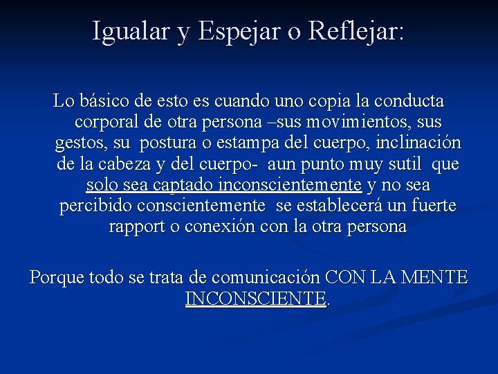 Igualar y Espejar o Reflejar: Lo básico de esto es cuando uno copia la