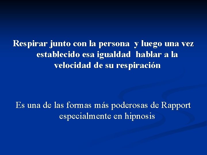 Respirar junto con la persona y luego una vez establecido esa igualdad hablar a