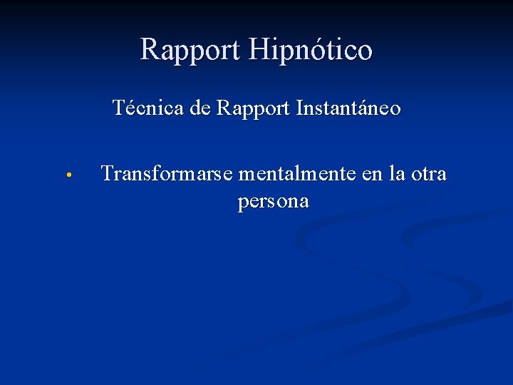 Rapport Hipnótico Técnica de Rapport Instantáneo • Transformarse mentalmente en la otra persona 