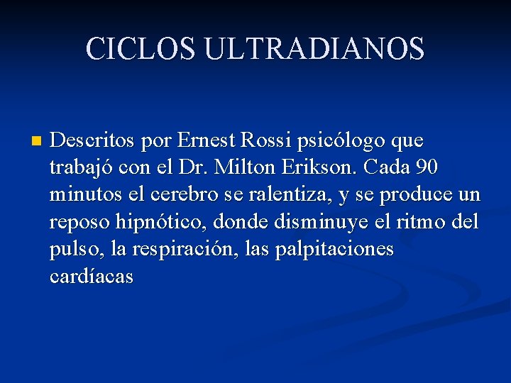 CICLOS ULTRADIANOS n Descritos por Ernest Rossi psicólogo que trabajó con el Dr. Milton