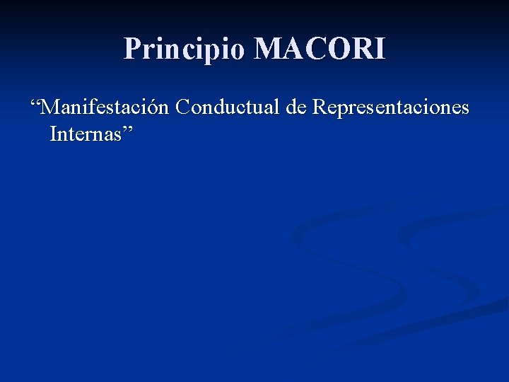 Principio MACORI “Manifestación Conductual de Representaciones Internas” 