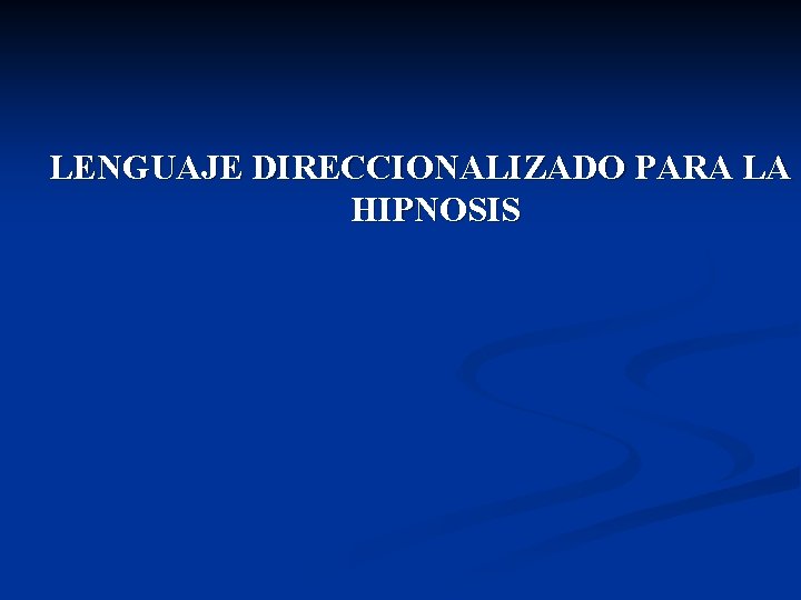 LENGUAJE DIRECCIONALIZADO PARA LA HIPNOSIS 