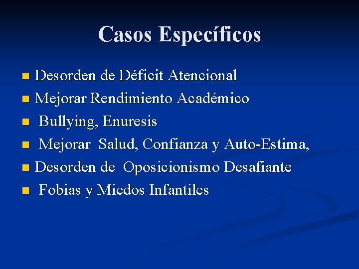 Casos Específicos Desorden de Déficit Atencional n Mejorar Rendimiento Académico n Bullying, Enuresis n