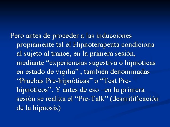 Pero antes de proceder a las inducciones propiamente tal el Hipnoterapeuta condiciona al sujeto