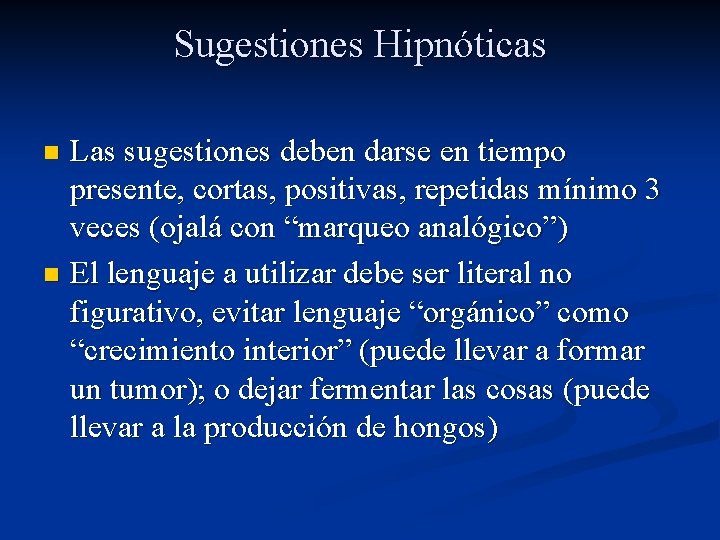 Sugestiones Hipnóticas Las sugestiones deben darse en tiempo presente, cortas, positivas, repetidas mínimo 3