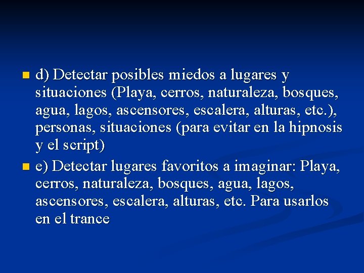 d) Detectar posibles miedos a lugares y situaciones (Playa, cerros, naturaleza, bosques, agua, lagos,