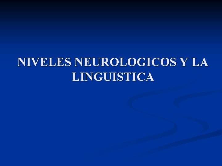 NIVELES NEUROLOGICOS Y LA LINGUISTICA 