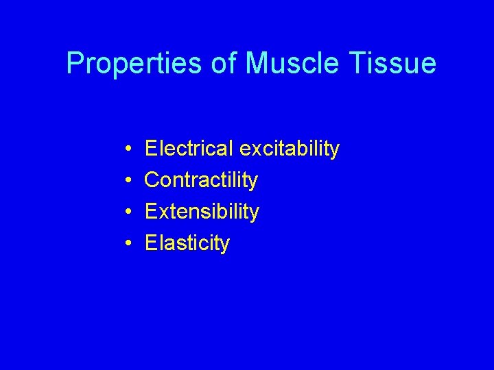 Properties of Muscle Tissue • • Electrical excitability Contractility Extensibility Elasticity 