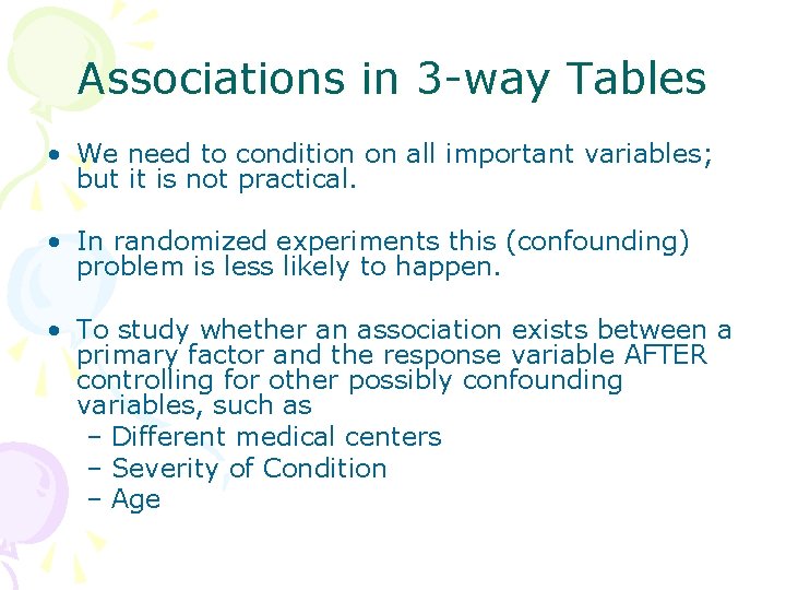 Associations in 3 -way Tables • We need to condition on all important variables;