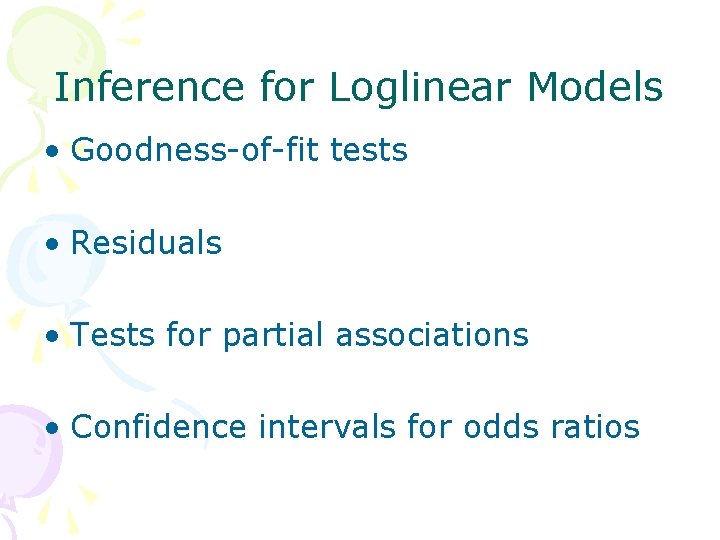 Inference for Loglinear Models • Goodness-of-fit tests • Residuals • Tests for partial associations