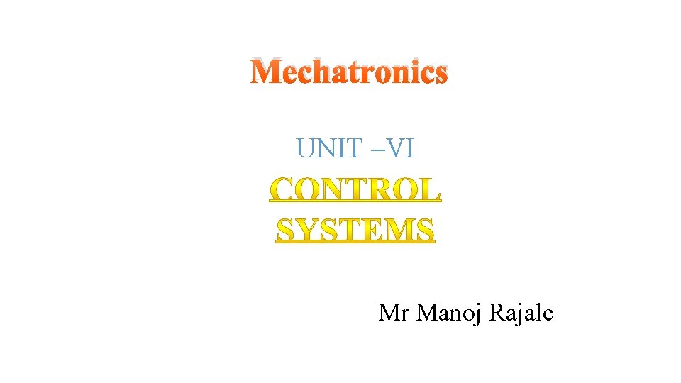 Mechatronics UNIT –VI Mr Manoj Rajale 
