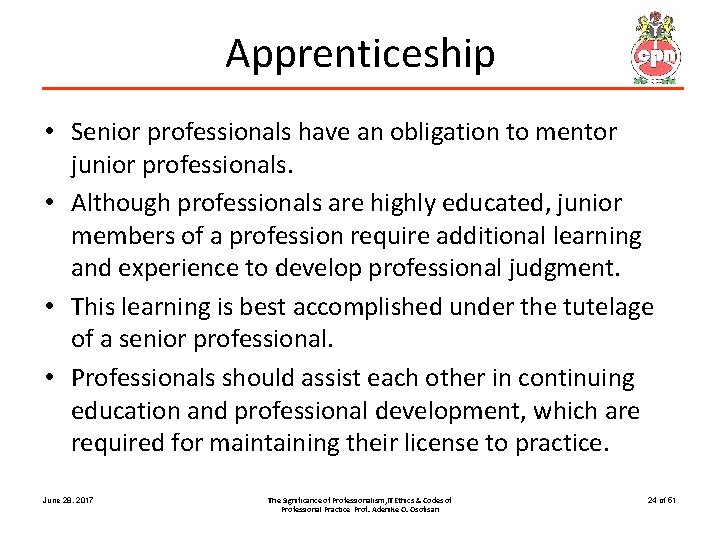 Apprenticeship • Senior professionals have an obligation to mentor junior professionals. • Although professionals