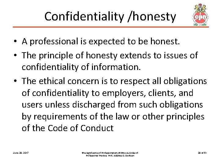 Confidentiality /honesty • A professional is expected to be honest. • The principle of