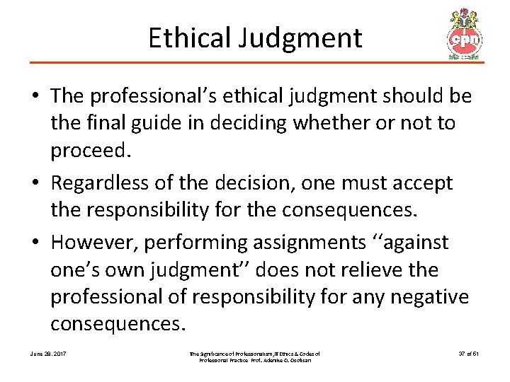 Ethical Judgment • The professional’s ethical judgment should be the final guide in deciding