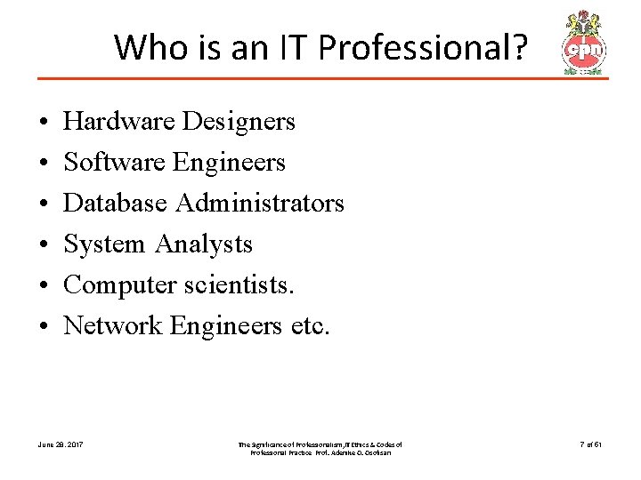 Who is an IT Professional? • • • Hardware Designers Software Engineers Database Administrators