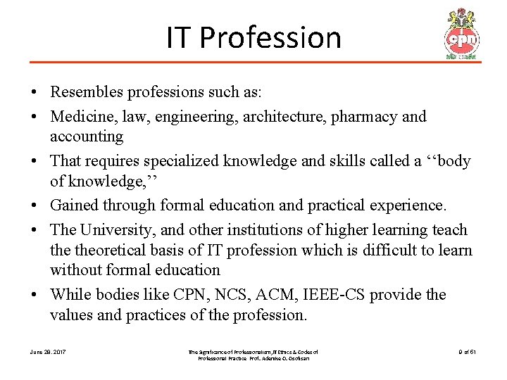 IT Profession • Resembles professions such as: • Medicine, law, engineering, architecture, pharmacy and