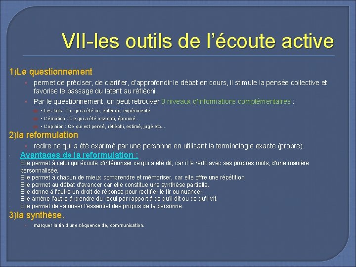 VII-les outils de l’écoute active 1)Le questionnement permet de préciser, de clarifier, d’approfondir le