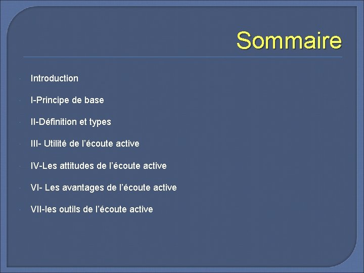 Sommaire Introduction I-Principe de base II-Définition et types III- Utilité de l’écoute active IV-Les