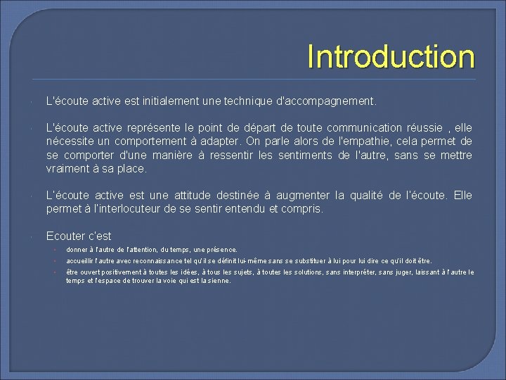 Introduction L'écoute active est initialement une technique d'accompagnement. L'écoute active représente le point de