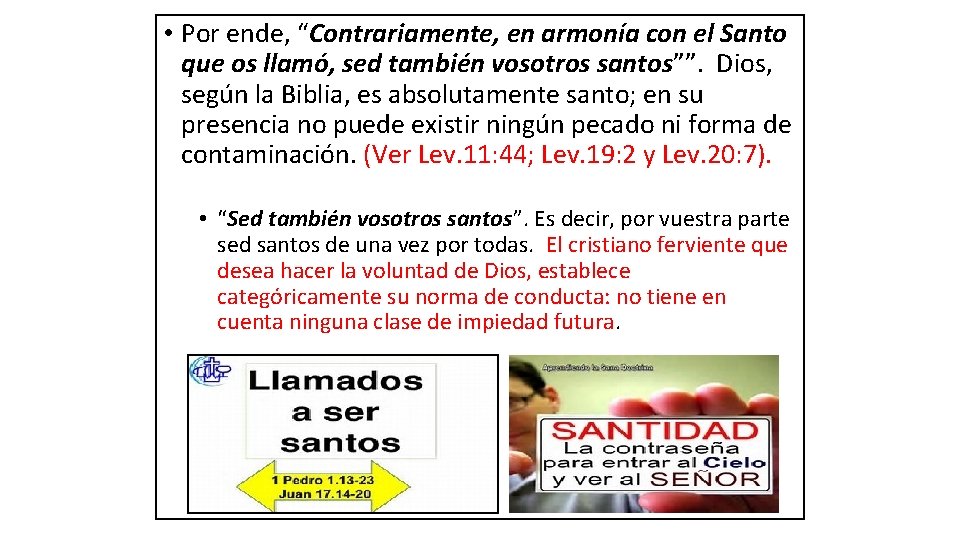  • Por ende, “Contrariamente, en armonía con el Santo que os llamó, sed