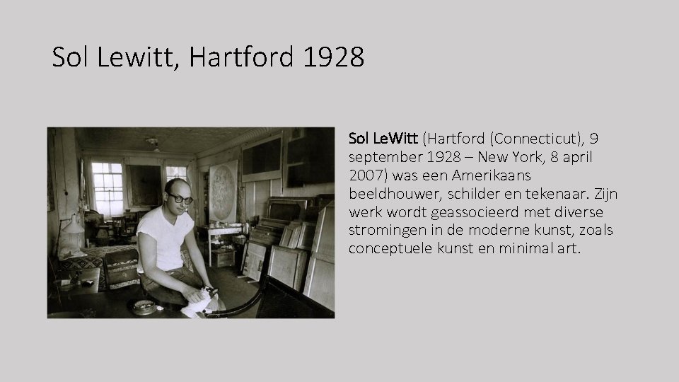 Sol Lewitt, Hartford 1928 Sol Le. Witt (Hartford (Connecticut), 9 september 1928 – New