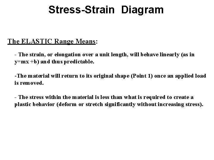 Stress-Strain Diagram The ELASTIC Range Means: - The strain, or elongation over a unit Stress-Strain Diagram The ELASTIC Range Means: - The strain, or elongation over a unit